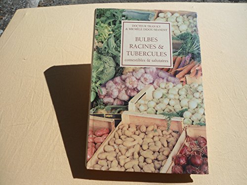 Bulbes, racines & tubercules : Histoire, tradition, botanique, biologie Books