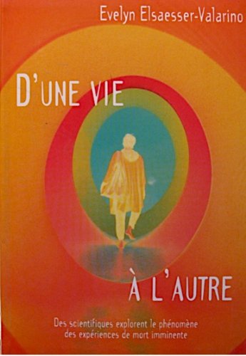 d'une vie à l'autre des scientifiques explorent le phénomène des expériences de mort imminente Books
