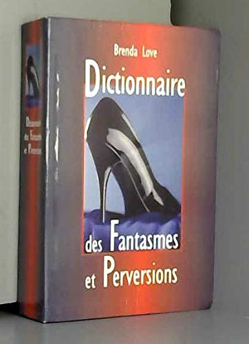 Dictionnaire des fantasmes, perversions et autres pratiques de l'amour Books