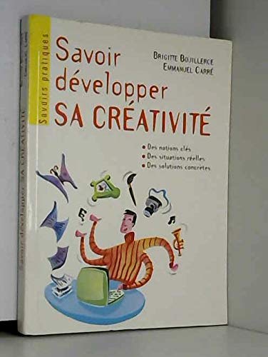 Savoir développer sa créativité : Identifier son profil créatif, trouver des idées nouvelles, optimiser ses projets, savoir créer en groupe Books