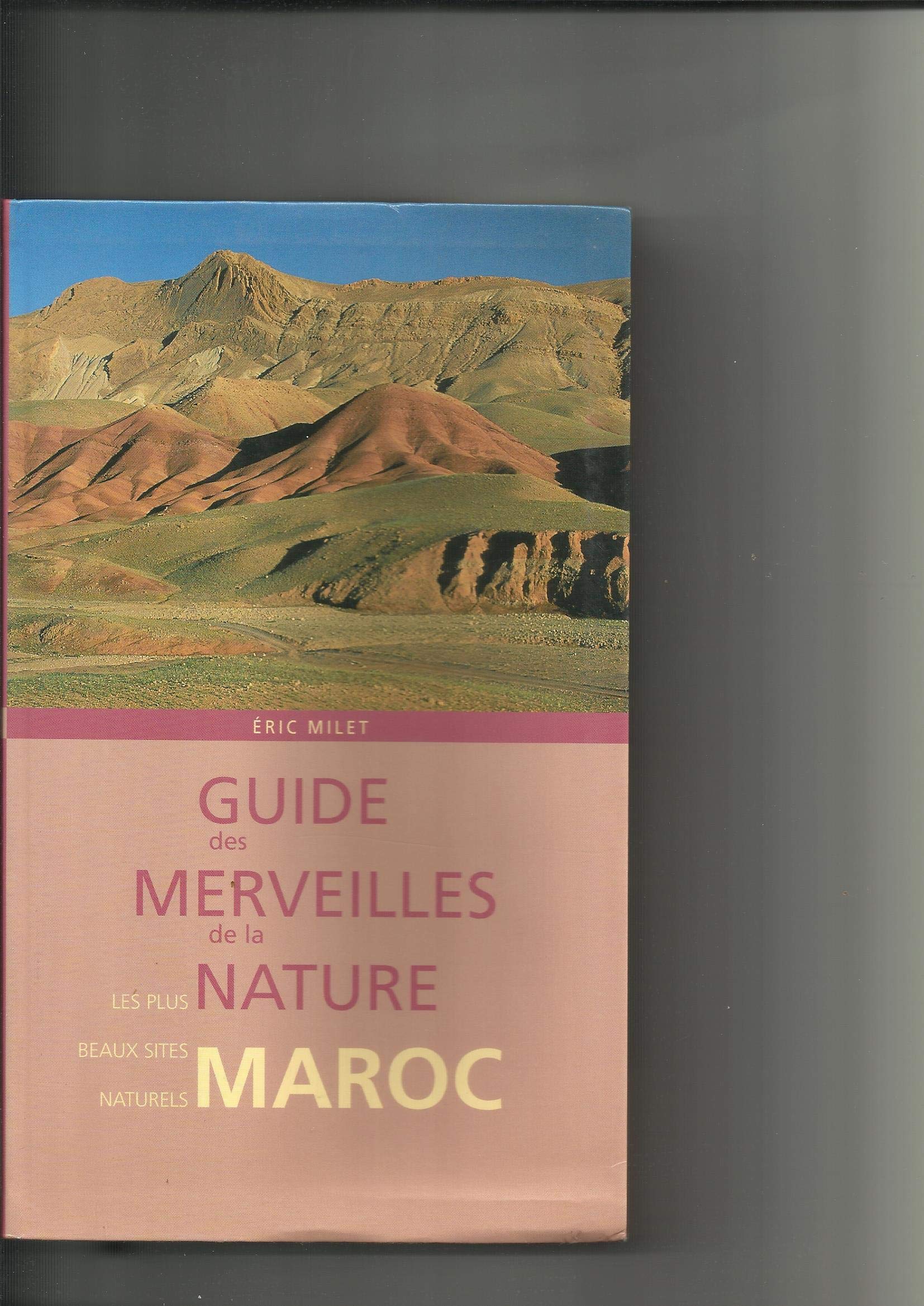 Guide des merveilles de la nature, Maroc : Les plus beaux sites naturels book