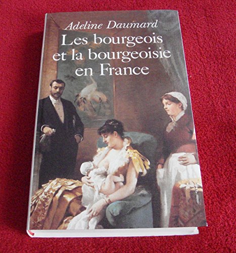 Les bourgeois et la bourgeoisie en France : Depuis 1815 Books