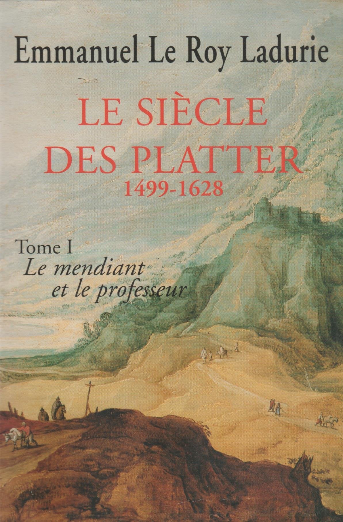 LE SIECLE DES PLATTER.1499-1628.TOME PREMIER.LE MENDIANT ET LE PROFESSEUR. book