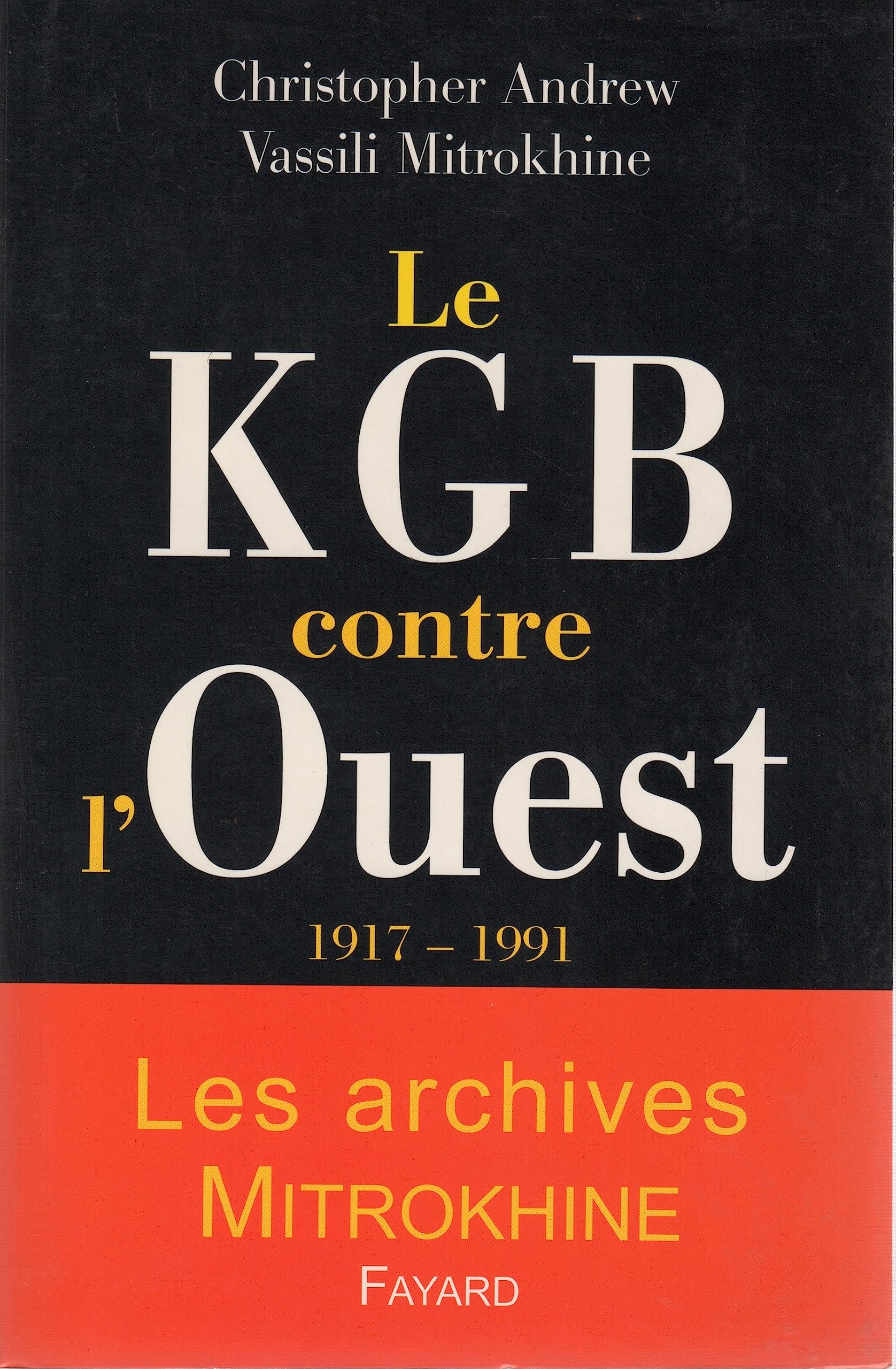Le KGB contre l'Ouest 1917 - 1991: Les archives Mitrokhine Politics & History