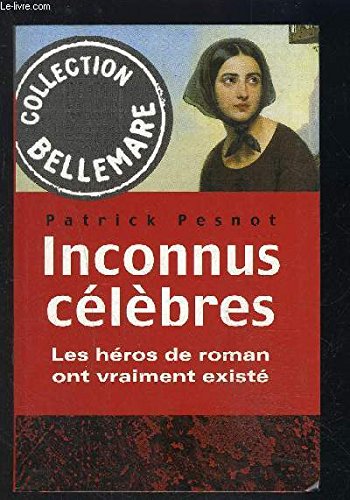 Inconnus célèbres : Les héros de roman ont vraiment existé book