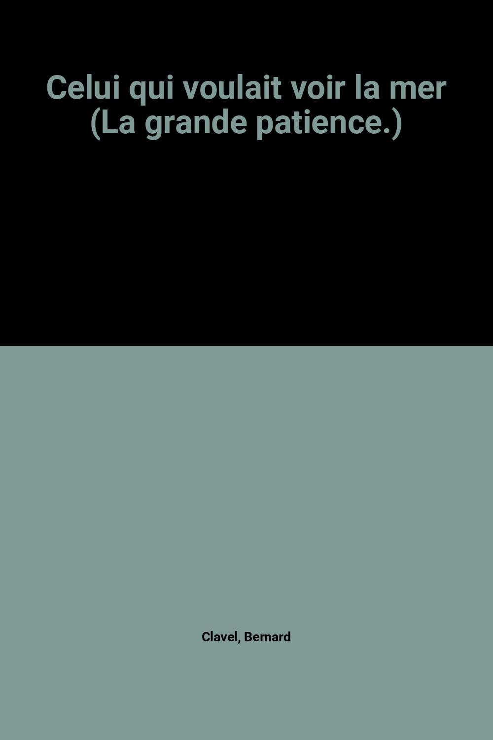 Celui qui voulait voir la mer (La grande patience.) Books