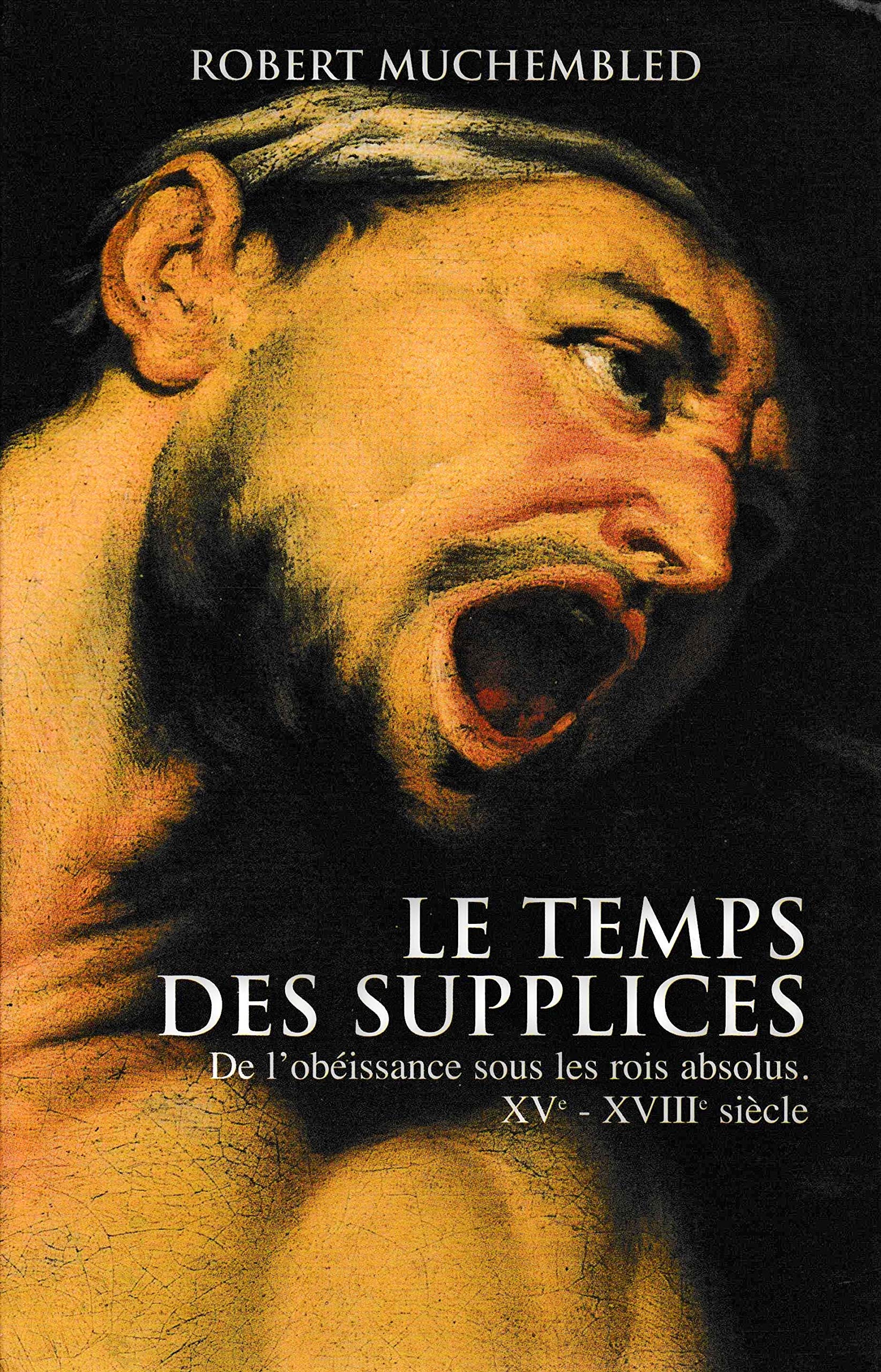 Le temps des supplices : De l'obéissance sous les rois absolus, XVe-XVIIIe siècle Books