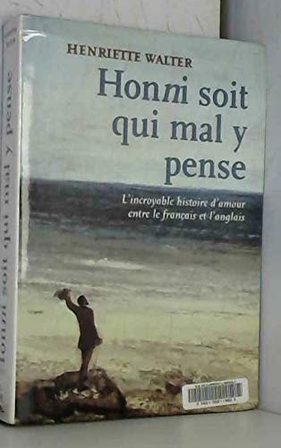 Honni soit qui mal y pense : L'incroyable histoire d'amour entre le français et l'anglais Books