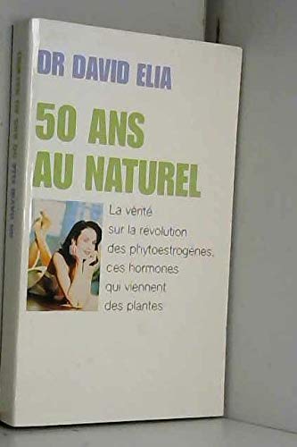 50 ans au naturel ! : La vérité sur les phytoestrogènes, ces hormones qui viennent des plantes Books