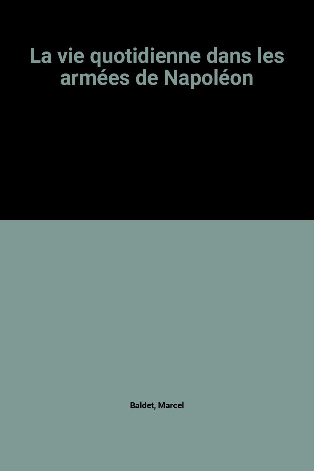 La vie quotidienne dans les armées de Napoléon Books