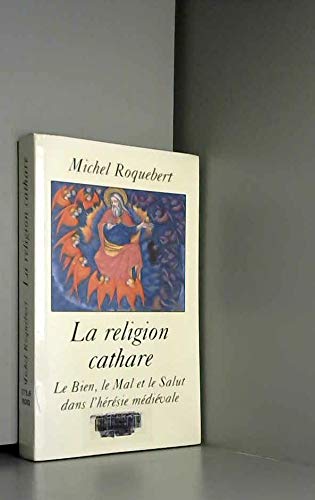 La religion cathare : Le bien, le mal et le salut dans l'hérésie médiévale Books