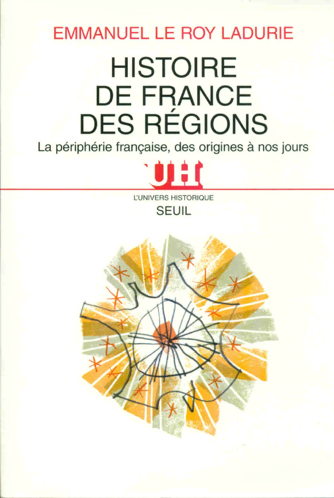 Histoire de France des régions. La périphérie française, des origines à nos jours Politics & History
