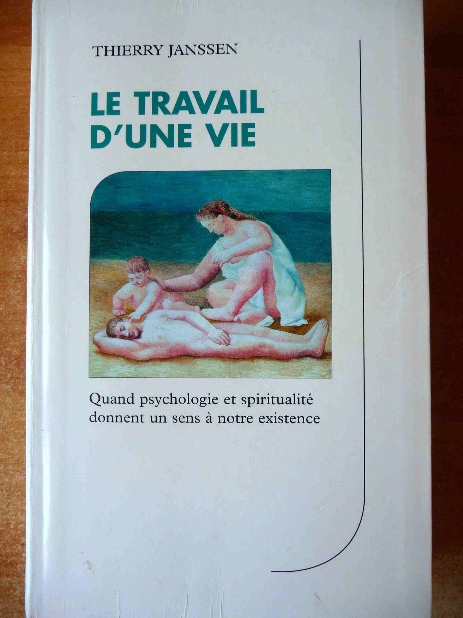 Le travail d'une vie : Quand psychologie et spiritualité donnent un sens à notre existence Books