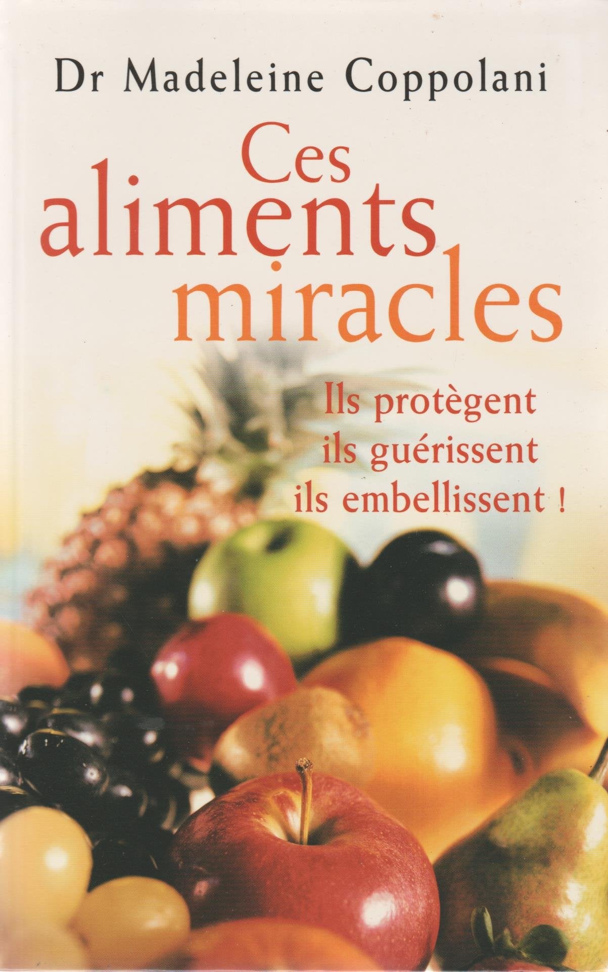 Ces aliments miracles : Ils protègent, ils guérissent, ils embellissent ! Books