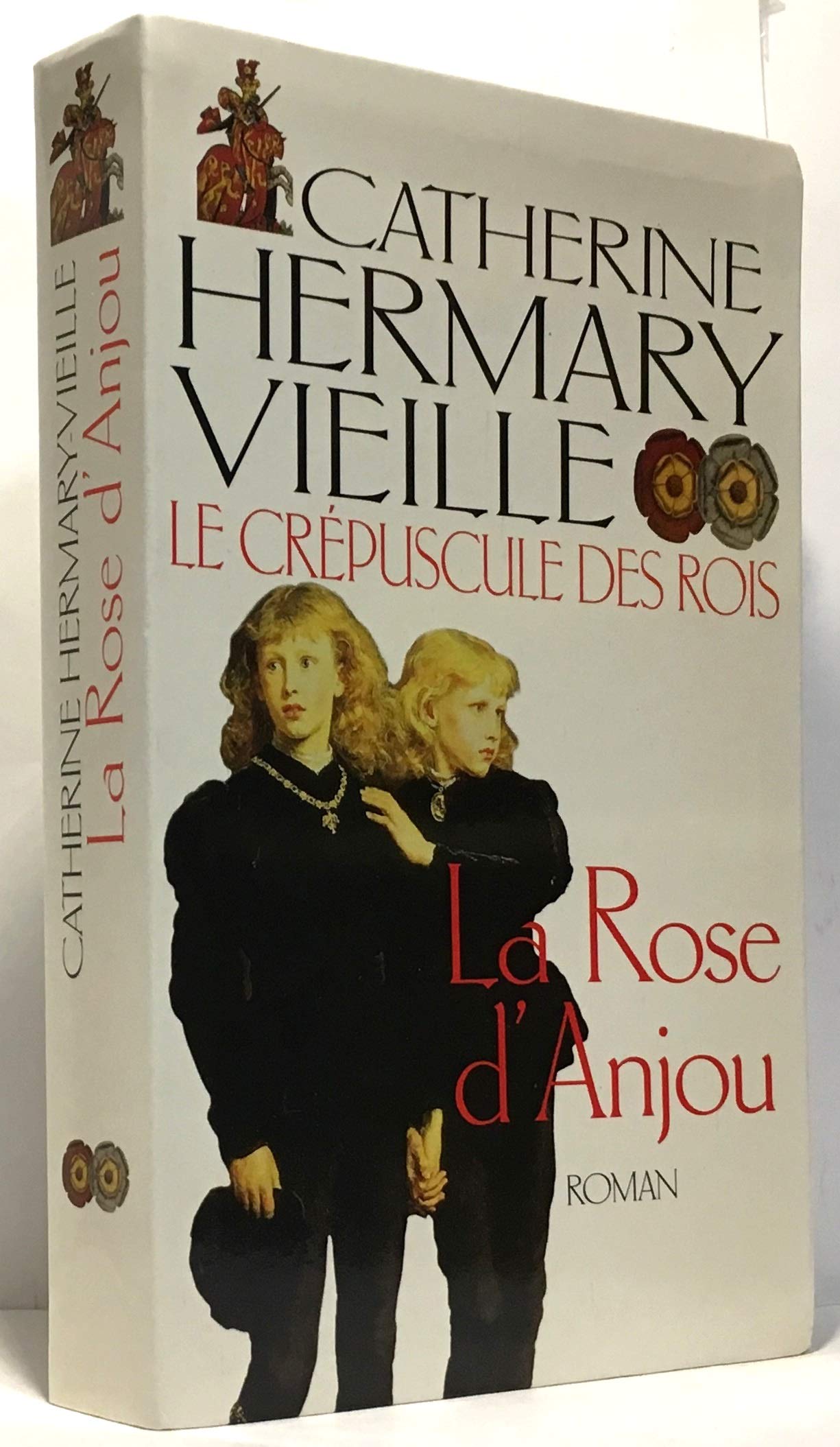 La rose d'Anjou (Le crépuscule des rois) by Hermary-Vieille, Catherine book