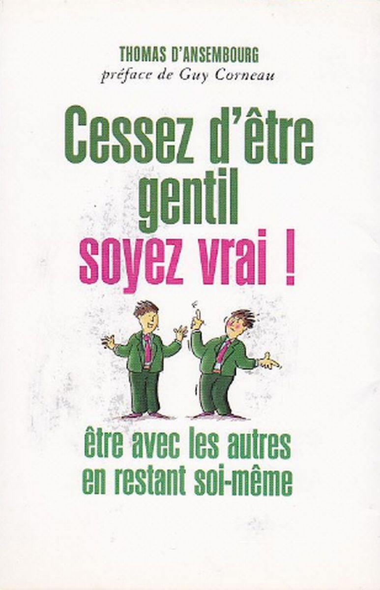 Cessez d'être gentil, soyez vrai ! : être avec les autres en restant soi-même (Les clés de la psychologie) Books
