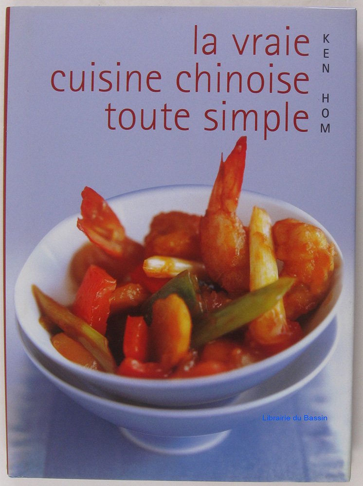 La vraie cuisine chinoise toute simple : Comment réussir les meilleures recettes de la cuisine chinoise de tous les jours book