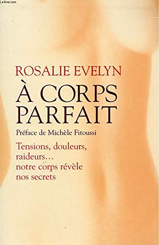 A CORPS PARFAIT. TENSIONS, DOULEURS, RAIDEURS... NOTRE CORPS REVELE NOS SECRETS Books