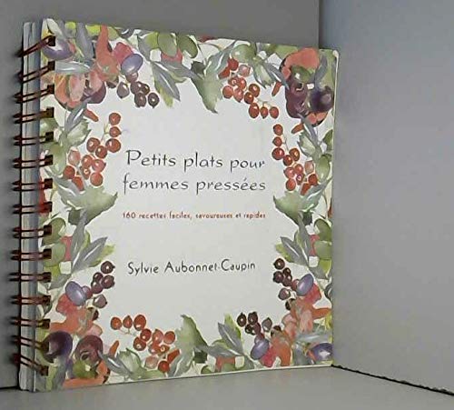 Petits plats pour femmes pressées : 160 recettes faciles, savoureuses et rapides book