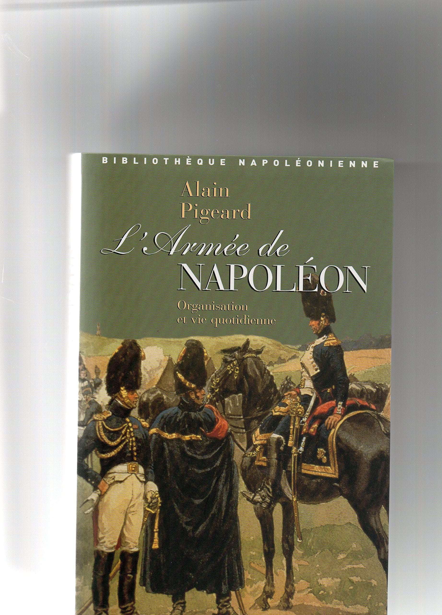 L'armée de Napoléon : Organisation et vie quotidienne Books