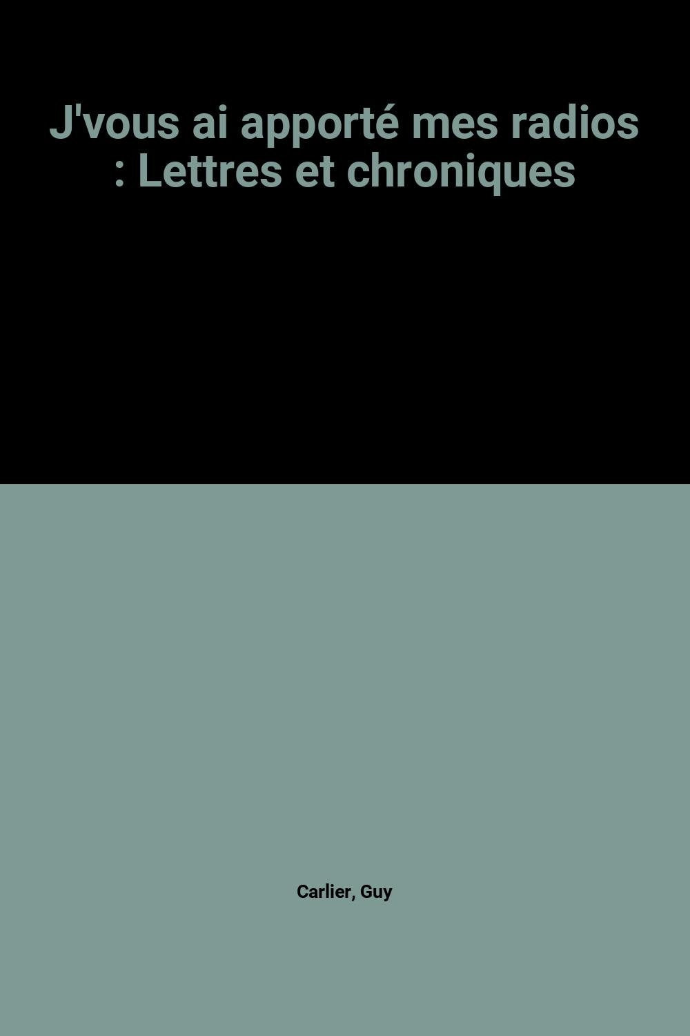 J'vous ai apporté mes radios : Lettres et chroniques Books