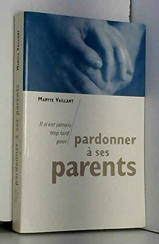 Il n'est jamais trop tard pour pardonner à ses parents Books