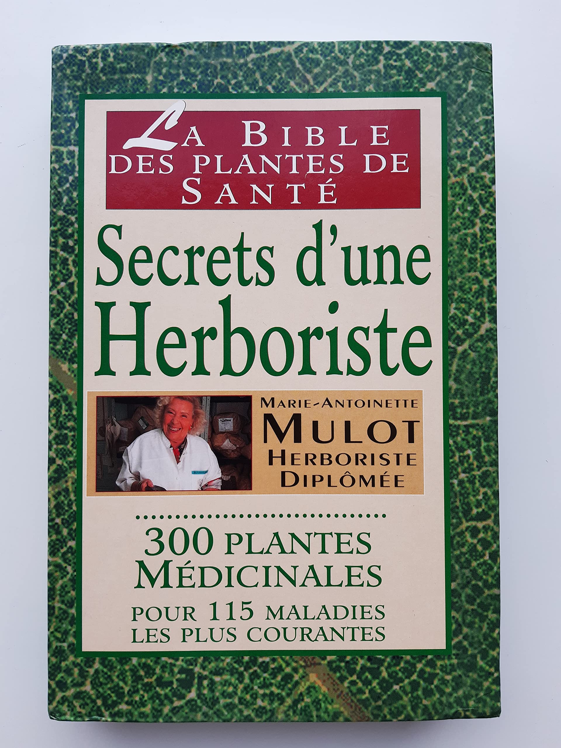 Secrets d'une herboriste : 300 plantes médicinales, 115 maladies courantes, conseils de beauté, adresses utiles Books