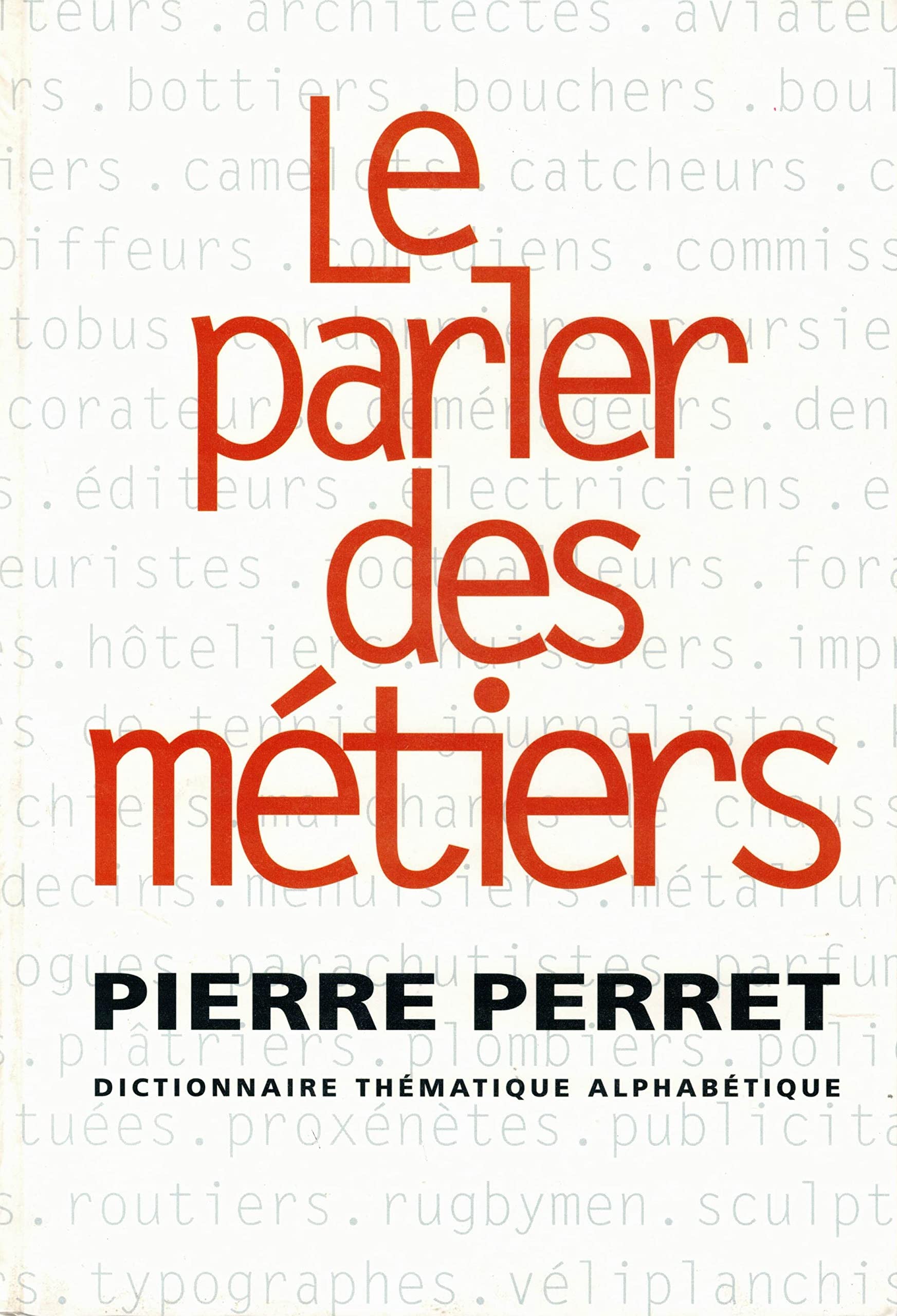Le parler des métiers : Dictionnaire thématique alphabétique book