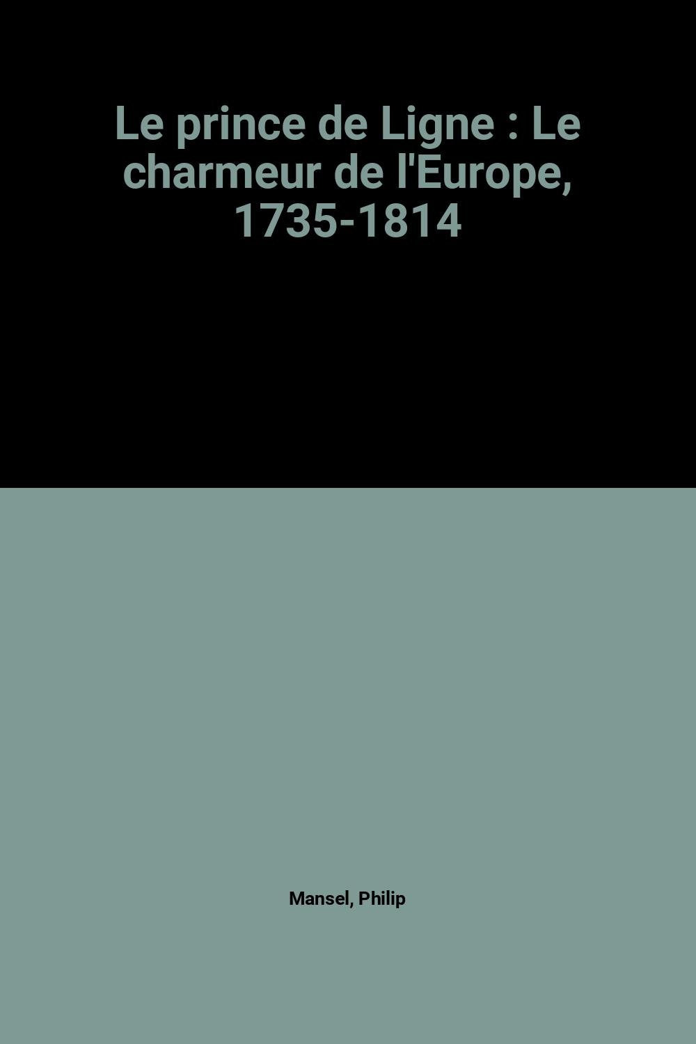 Le prince de Ligne : Le charmeur de l'Europe, 1735-1814 book