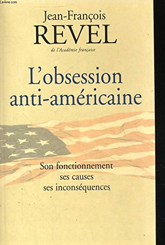 L'obsession anti-americaine - son fonctionnement, ses causes, ses inconsequences Books