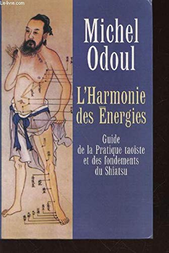 L'Harmonie des Energies : Guide de la Pratique taoïste et des fondements du Shiatsu. book