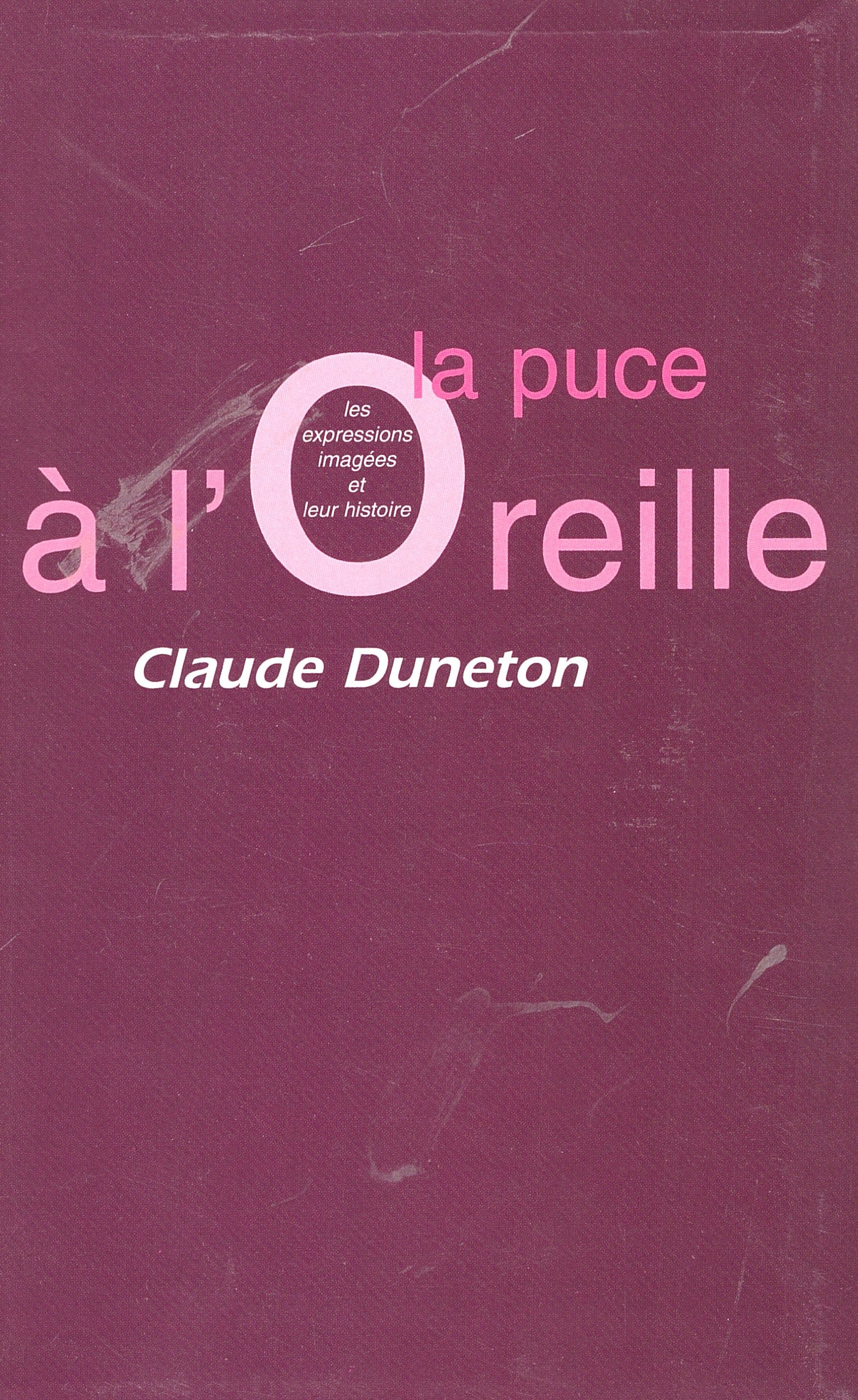 La puce à l'oreille : Les expressions imagées et leur histoire Books