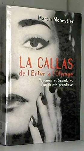 La Callas : De l'enfer à l'Olympe, passions et scandales d'un destin grandiose book