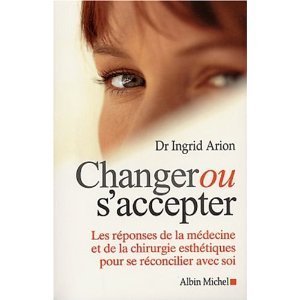 Changer ou s'accepter : Les réponses de la médecine et de la chirurgie esthétiques pour se réconcilier avec soi book