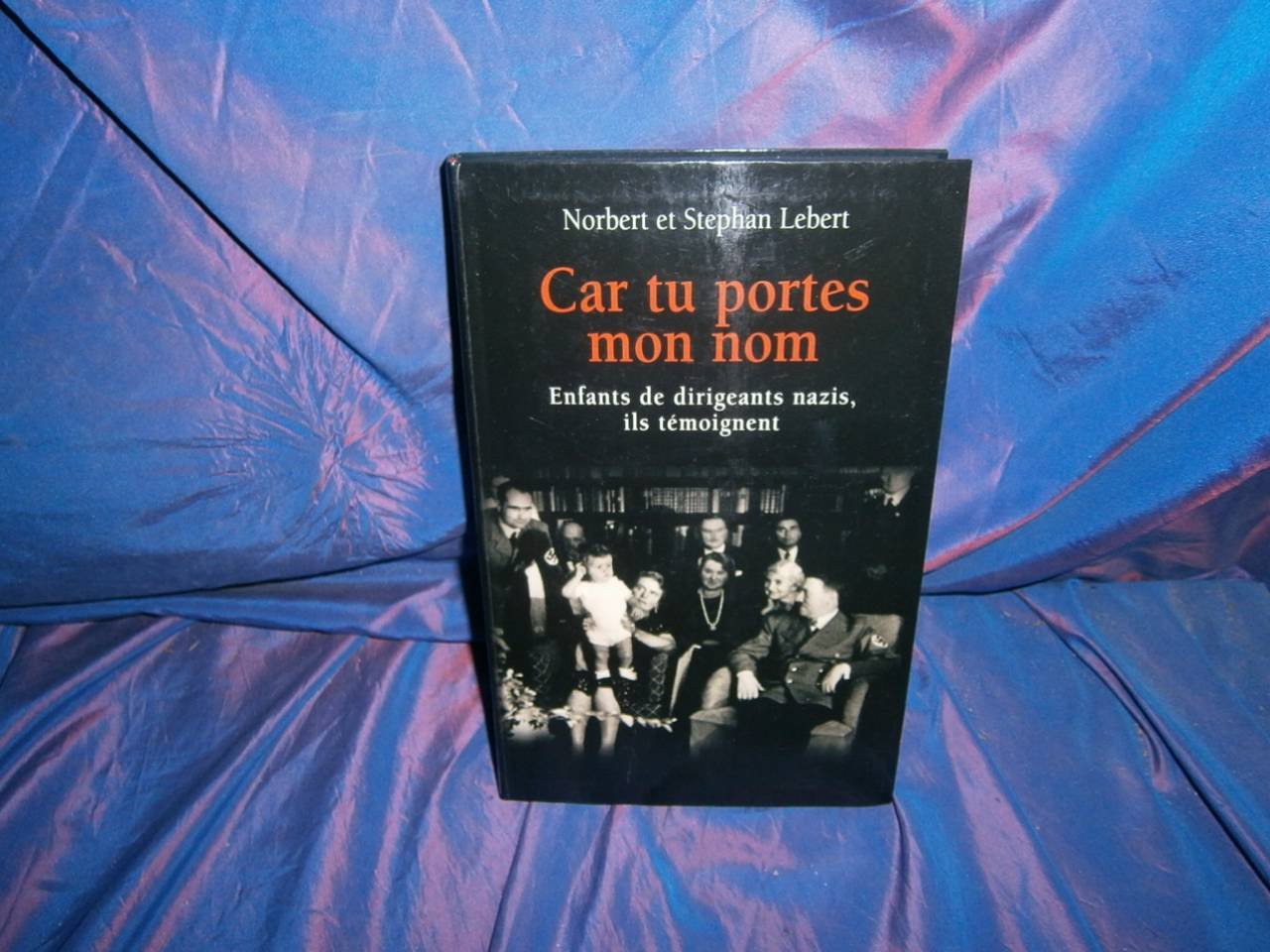 Car tu portes mon nom enfants de dirigeants nazis,ils témoignent book