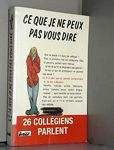 Ce que je ne peux pas vous dire : Vingt-six collégiens et collégiennes parlent book