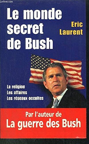 Le monde secret de Bush : La religion, les affaires, les réseaux occultes Books