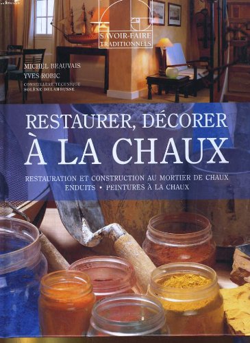 Restaurer, decorer a la chaux. restauration et construction au mortier de chaux, enduits, peintures a la chaux Books
