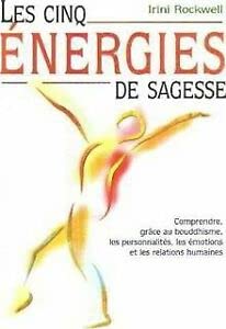 Les cinq énergies de sagesse : Comprendre, grâce au bouddhisme, les personnalités, les émotions et les relations humaines Books