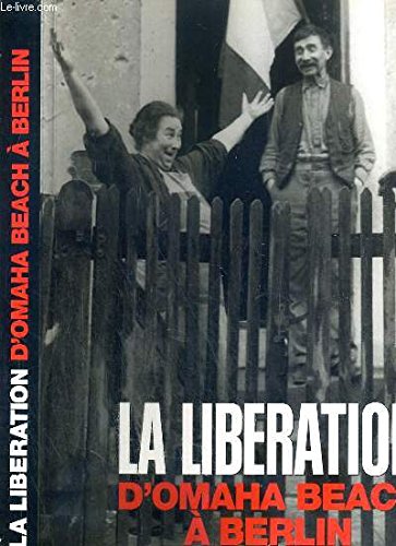 La Libération : D'Omaha Beach à Berlin book