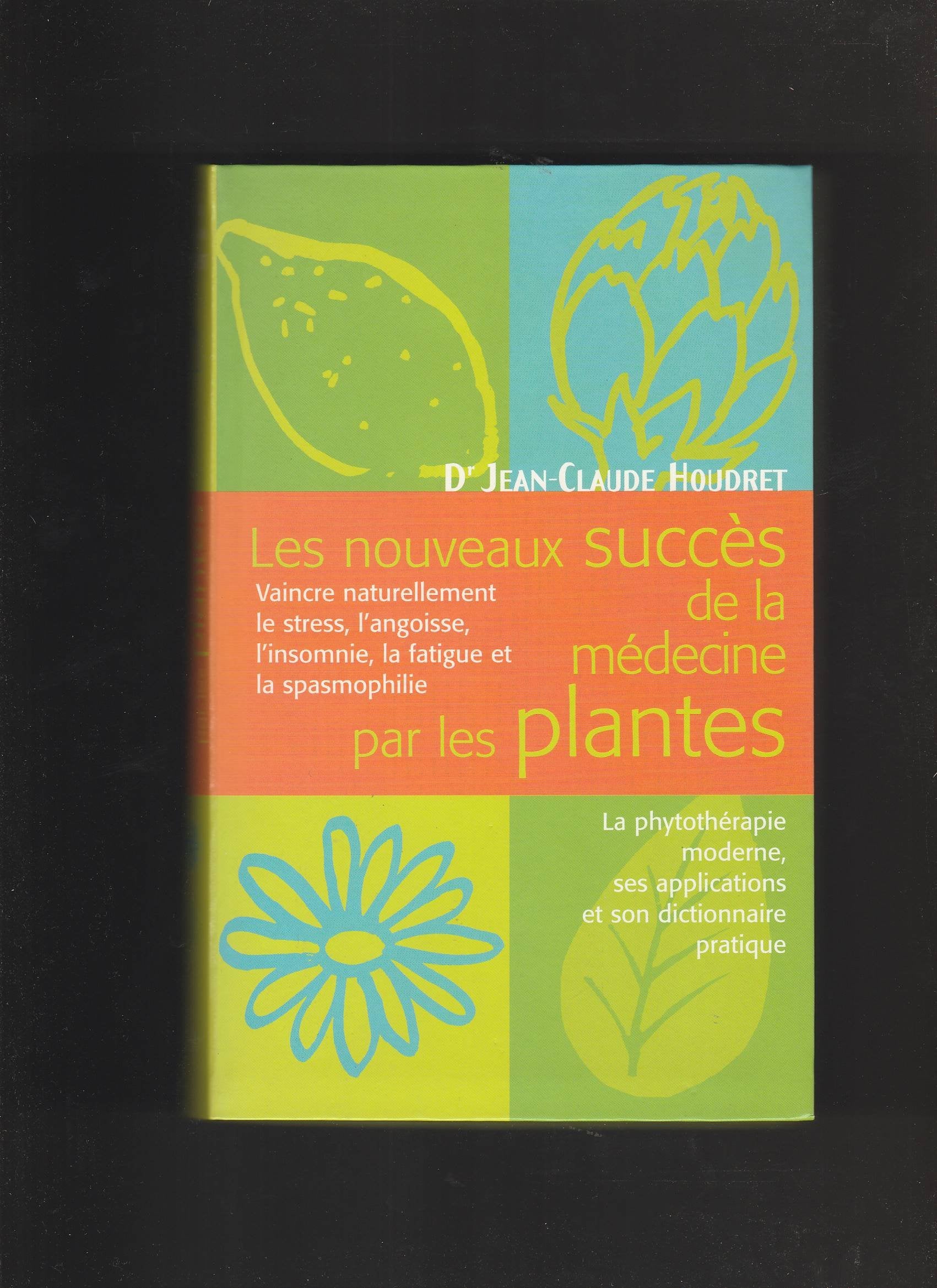 Les nouveaux succès de la médecine par les plantes : Les fléaux du XXIe siècle, la fatigue, l'anxiété, l'insomnie, la spasmophilie et le dictionnaire pratique de phyto-aroma-oligothérapie book