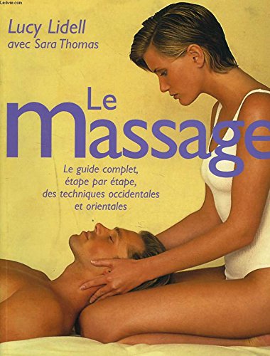 Le massage : Le guide complet, étape par étape, des techniques occidentales et orientales Books