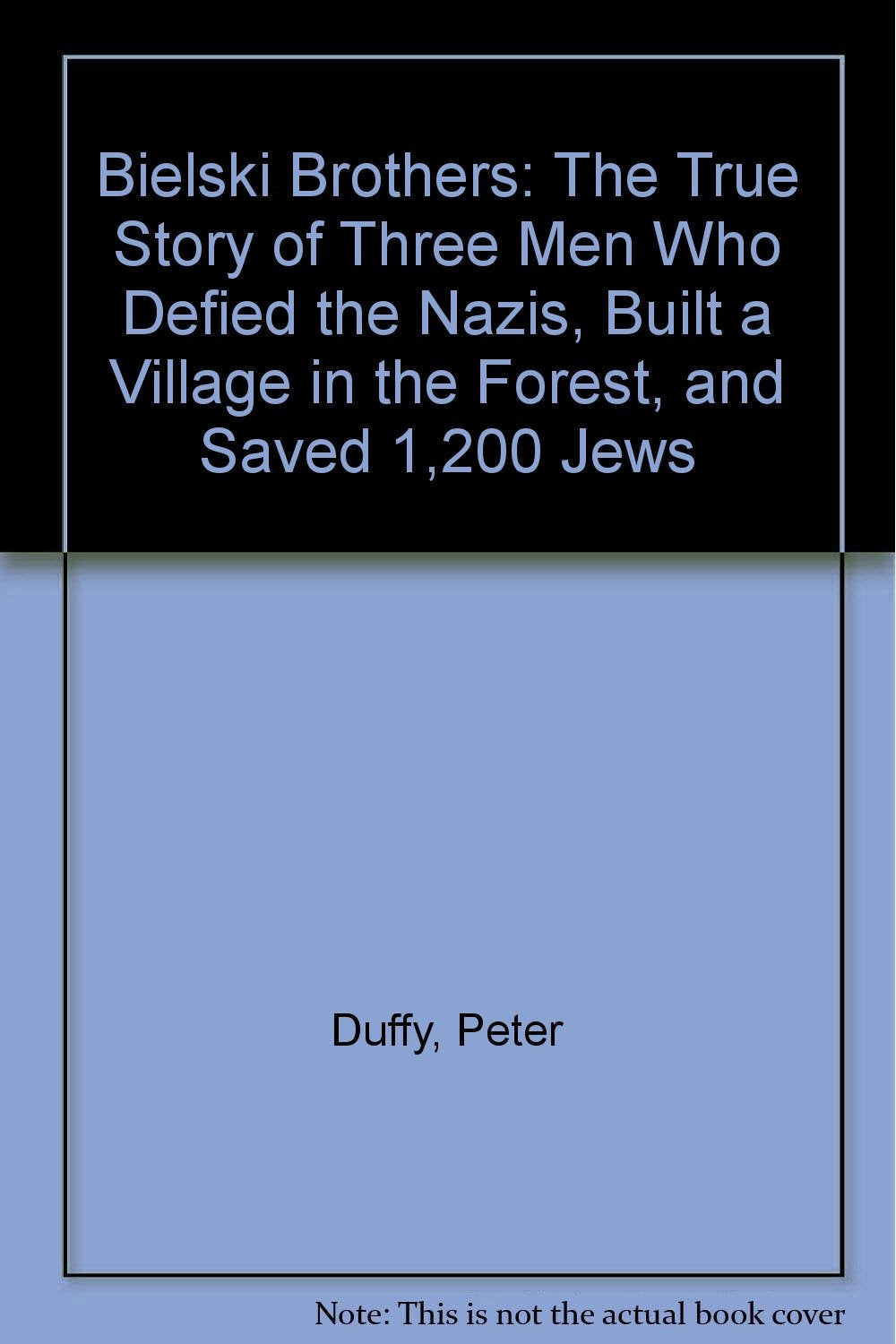 Bielski Brothers: The True Story of Three Men Who Defied the Nazis, Built a Village in the Forest, and Saved 1,200 Jews Books