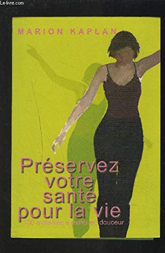 Préservez votre santé pour la vie ! : 100 maladies à éviter en douceur Books