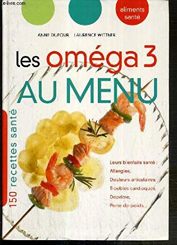 Les oméga 3 au menu : Leurs bienfaits santé, allergies, douleurs articulaires, troubles cardiaques, déprime, perte de poids book