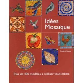 Idées mosaïque : Plus de 400 modèles à réaliser vous-même book
