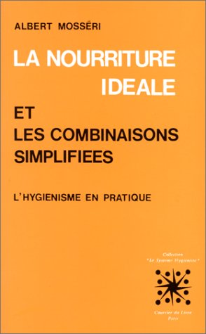 La Nourriture idéale et les combinaisons simplifiées : L'hygiénisme en pratique Books
