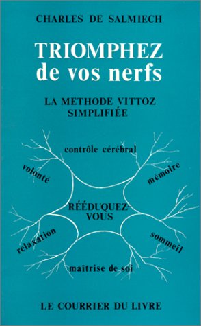 Triomphez de vos nerfs : Rééduquez votre attention, votre mémoire, votre volonté, par la méthode Vittoz simplifiée Books