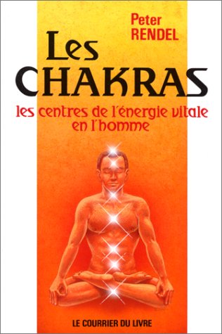 Les Chakras : les centres de l 'énergie vitale en l'homme Self-help