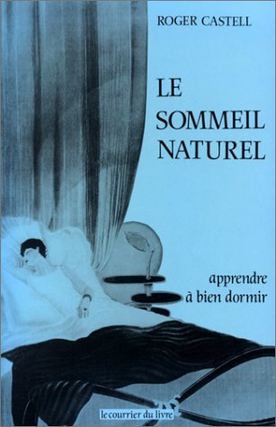 Le Sommeil naturel : méthode pour apprendre à bien dormir, sans drogue ni tisane, d'un sommeil immédiat, profond et réparateur Books